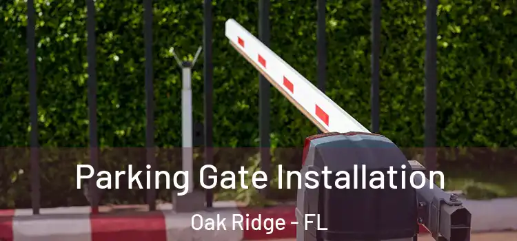Parking Gate Installation Oak Ridge - FL